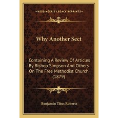 (英文圖書) Why Another Sect: Containing A Review Of Articles By Bishop Simpson And Others On The Free Me... 平裝版, Kessinger Publishing, 英文