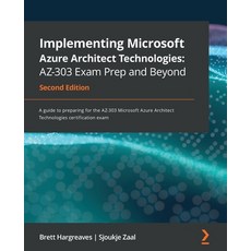 Implementing Microsoft Azure Architect Technologies AZ-303 Exam Prep and Beyond - Second Edition: A ... 平裝版, Packt Publishing, 英文