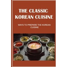 (英文圖書) The Classic Korean Cuisine: Ways To Prepare The Korean Cuisine 平裝版, Independently Published, 英文