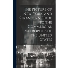 (英文圖書) The Picture of New-York and Stranger's Guide to the Commercial Metropolis of the United States 精裝版, Legare Street Press, 英文