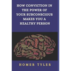 (英文圖書) How Conviction in the Power of Your Subconscious Makes You a Healthy Person 平裝版, Independently Published, 英文