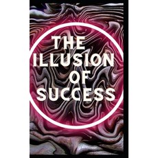 (英文圖書) The illusion of success 平裝版, Independently Published, 英文