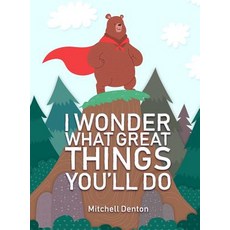 (英文圖書)I Wonder What Great Things You'll Do 精裝版, Mitchell James Denton, 英文