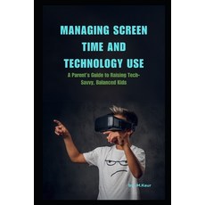 (英文圖書) Managing Screen Time and Technology Use: A Parent's Guide to Raising Tech-Savvy... 平裝版, Independently Published, 英文