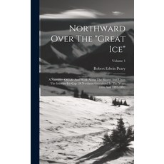 (英文圖書) Northward Over The "great Ice": A Narrative Of Life And Work Along The Shores And Upon The In... 精裝版, Legare Street Press, 英文