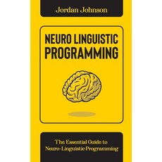 Neuro-Linguistic Programming: The Essential Guide to Neuro-Linguistic Programming 精裝版, Jordan Johnson, 英文