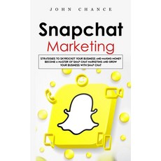 (英文圖書) Snapchat Marketing: Strategies to Skyrocket Your Business and Making Money (Become a Master o... 平裝版, John Chance, 英文