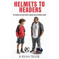(英文圖書) Helmets to Headers: The Football Fan Dad's Guide to Soccer and the Premier League 平裝版, Independently Published, 英文