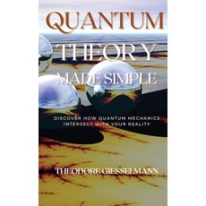 (英文圖書) Quantum Theory Made Simple: Discover how Quantum Mechanics Intersect with Your Reality 精裝版, Theodore Giesselman, 英文