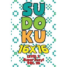 Sudoku 16 x 16 Level 1: Super Easy! Vol. 25: Play 16x16 Grid Sudoku Super Easy Level Volumes 1-40 So... 平裝版, Independently Published, 英文
