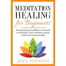 Meditation Healing for Beginners: Start practicing mindfulness to benefit on relaxation stress redu... 平裝版, Independently Published, 英文