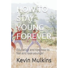 (英文圖書) How to Stay Young Forever: Education and tips how to feel and look younger 平裝版, Independently Published, 英文