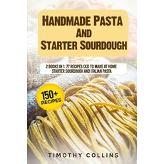 Handmade Pasta And Starter Sourdough: 2 Books In 1: 77 Recipes (x2) To Make At Home Starter Sourdoug... 平裝版, Independently Published, 英文