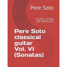 (英文圖書) Pere Soto classical guitar Vol. VI (Sonatas): La gran mentira - Sonata para nadie mas que yo ... 平裝版, Createspace Independent Pub..., 英文