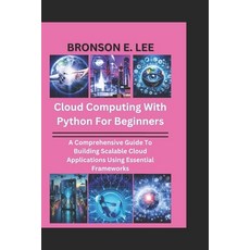 (英文圖書) Cloud Computing with Python for Beginners: A Comprehensive Guide To Building Sc... 平裝版, Independently Published, 英文