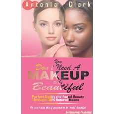 (英文圖書) You Don't Need a Makeup to Be Beautiful: Perfect Bodily and Facial Beauty Through 100% Natura... 平裝版, Independently Published, 英文