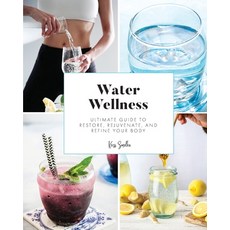 Water Wellness: Ultimate Guide to Restore Rejuvenate and Refine Your Body 平裝版, Allwrite Publishing, 英文