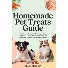 (英文圖書) Homemade Pet Treats Guide: Delicious & Nutritious Recipes for Dogs and Cats Eas... 平裝版, Independently Published, 英文