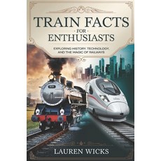 (英文圖書) Train Facts for Enthusiasts: Exploring History Technology and the Magic of Ra... 平裝版, Independently Published, 英文