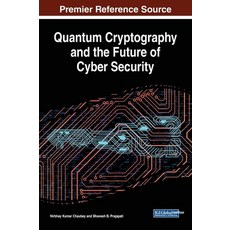 Quantum Cryptography and the Future of Cyber Security 精裝版, Information Science Reference, 英語