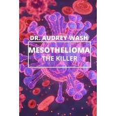 (英文圖書) Mesothelioma The Killer: A deadly CANCER disease everyone should know about. 平裝版, Independently Published, 英文