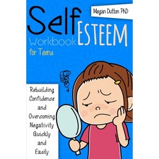 Self-Esteem Workbook for Teens: Rebuilding Confidence and Overcoming Negativity Quickly and Easily 平裝版, Independently Published, 英文