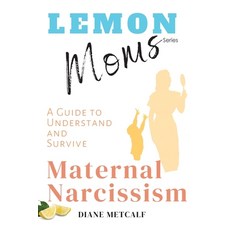 Lemon Moms: A Guide to Understand and Survive Maternal Narcissism 平裝版, Image and Aspect Media, 英文