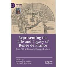 (英文圖書) Representing the Life and Legacy of Renée de France： From Fille de France to Dowager Duchess 精裝版, Palgrave MacMillan, 英文
