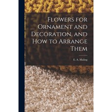 (英文圖書) Flowers for Ornament and Decoration and How to Arrange Them 平裝版, Legare Street Press, 英文