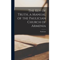 (英文圖書) The Key of Truth a Manual of the Paulician Church of Armenia 精裝版, Legare Street Press, 英文