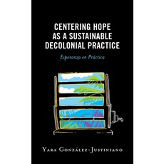 (英文書) Centering Hope as a Sustainable Decolonial Practice： Esperanza en Práctica 平裝版, Lexington Books, 英文