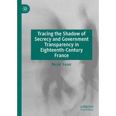 (英文圖書) Tracing the Shadow of Secrecy and Government Transparency in Eighteenth-Century France 平裝版, Palgrave MacMillan, 英文