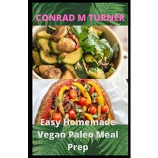 (英文圖書) Easy Homemade Vegan Paleo Meal Prep: 30 Delicious Homemade Vegan Paleo recipes 平裝版, Independently Published, 英文