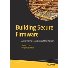 Building Secure Firmware: Armoring the Foundation of the Platform 平裝版, Apress, 英文