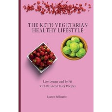 The Keto Vegetarian Healthy Lifestyle: Live Longer and Be Fit with Balanced Tasty Recipes 平裝版, Lauren Bellisario, 英文
