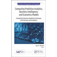 Computing Predictive Analytics Business Intelligence and Economics: Modeling Techniques with Start... 精裝版, Apple Academic Press, 英文