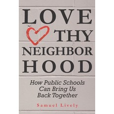 Love Thy Neighborhood: How Public Schools Can Bring Us Back Together 平裝版, Sword of Goliath, 英文