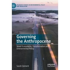 Governing the Anthropocene: Novel Ecosystems Transformation and Environmental Policy 精裝版, Palgrave MacMillan, 英文