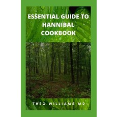 (英文圖書) Essential Guide to Hannibal Cookbook: The Ultimate Guide To Series Of Easy-To-Follow Recipes ... 平裝版, Independently Published, 英文