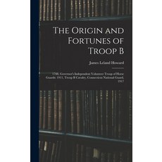 (英文圖書) The Origin and Fortunes of Troop B: 1788 Governor's Independent Volunteer Troop of Horse Gua... 精裝版, Legare Street Press, 英文