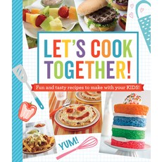 Let's Cook Together!: Fun and Tasty Recipes to Make with Your Kids! 平裝版, Publications International,..., 英文