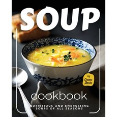 (英文圖書) Soup Cookbook: Nutritious and Energizing Soups of All Seasons 平裝版, Independently Published, 英文