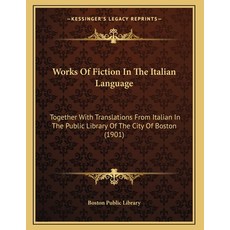 Works Of Fiction In The Italian Language: Together With Translations From Italian In The Public Libr... 平裝版, Kessinger Publishing, 英語