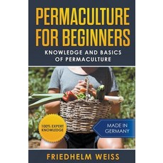 Permaculture for Beginners: Knowledge and Basics of Permaculture 平裝版, Friedhelm Weiss, 英文