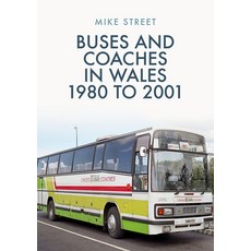 Buses and Coaches in Wales: 1980 to 2001 平裝版, Amberley Publishing, 英文