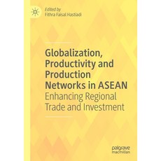 Globalization Productivity and Production Networks in ASEAN: Enhancing Regional Trade and Investment 平裝版, Palgrave MacMillan, 英文