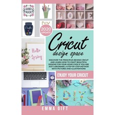 Cricut Design Space: Discover the principles behind cricut and learn how to craft beautiful designs ... 平裝版, Independently Published, 英文