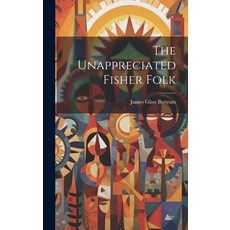 (英文圖書) The Unappreciated Fisher Folk 精裝版, Legare Street Press, 英文