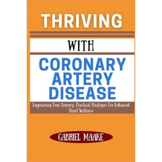 (英文圖書) Thriving With Coronary Artery Disease: Empowering Your Journey: Practical Strat... 平裝版, Independently Published, 英文