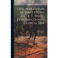 (英文圖書) Civil War Letters of James Crone and R. V. White Gordon County Georgia 1864 精裝版, Legare Street Press, 英文